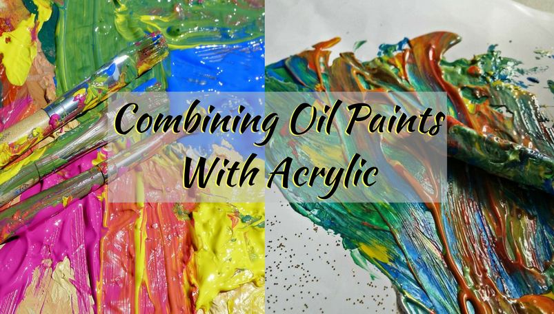 Combining Oil Paints With Acrylic